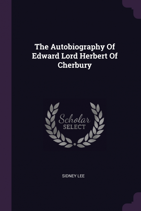 The Autobiography Of Edward Lord Herbert Of Cherbury