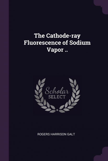 The Cathode-ray Fluorescence of Sodium Vapor ..