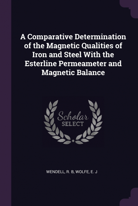 A Comparative Determination of the Magnetic Qualities of Iron and Steel With the Esterline Permeameter and Magnetic Balance