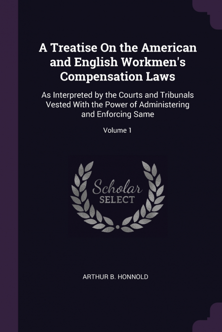 A Treatise On the American and English Workmen’s Compensation Laws