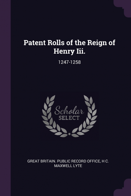 Patent Rolls of the Reign of Henry Iii.