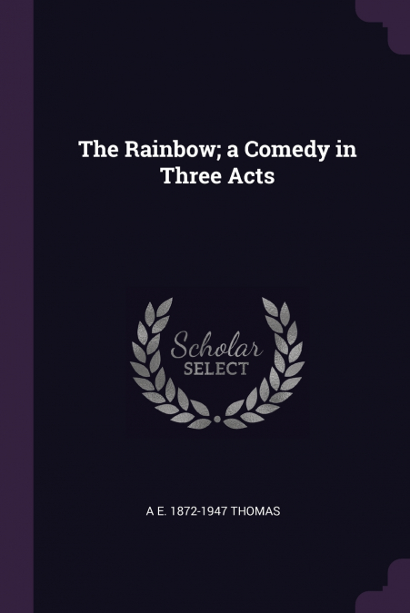 The Rainbow; a Comedy in Three Acts