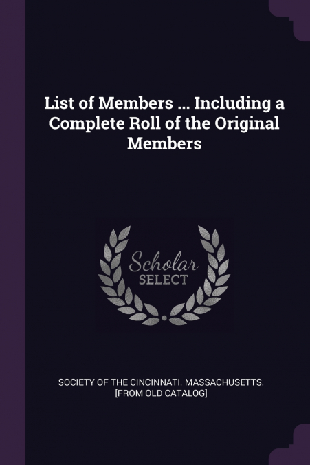 List of Members ... Including a Complete Roll of the Original Members