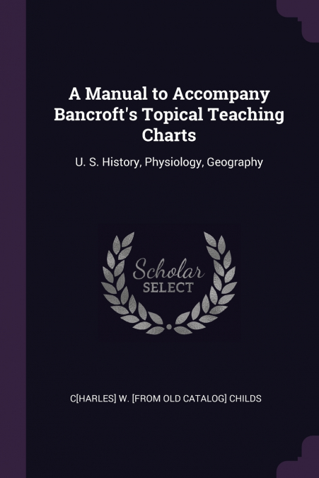 A Manual to Accompany Bancroft’s Topical Teaching Charts