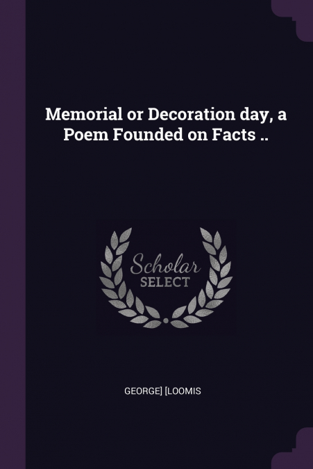 Memorial or Decoration day, a Poem Founded on Facts ..