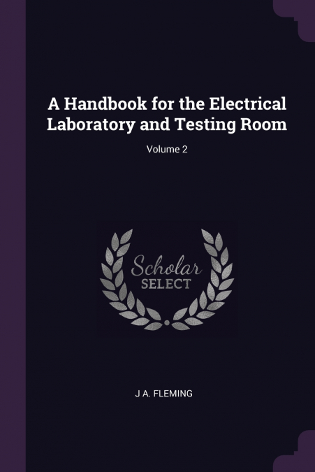 A Handbook for the Electrical Laboratory and Testing Room; Volume 2