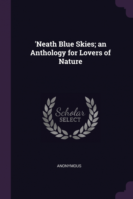 ’Neath Blue Skies; an Anthology for Lovers of Nature