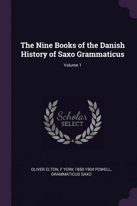 The Nine Books of the Danish History of Saxo Grammaticus; Volume 1