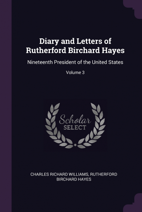 Diary and Letters of Rutherford Birchard Hayes