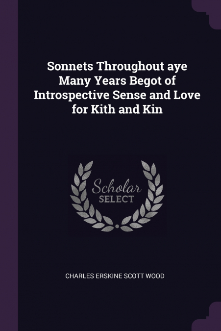 Sonnets Throughout aye Many Years Begot of Introspective Sense and Love for Kith and Kin
