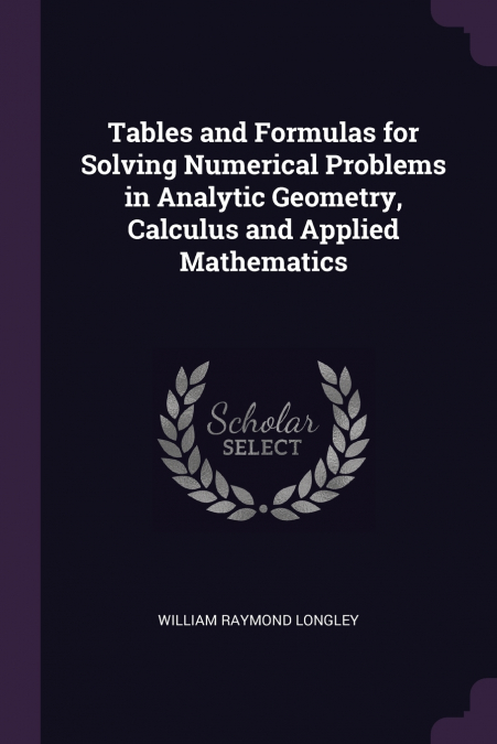 Tables and Formulas for Solving Numerical Problems in Analytic Geometry, Calculus and Applied Mathematics