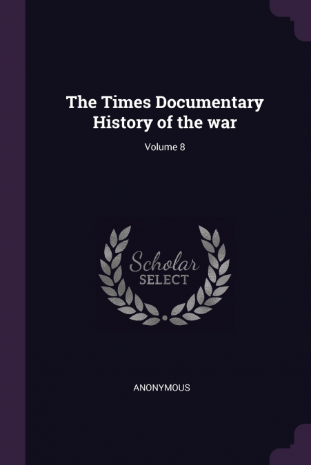 The Times Documentary History of the war; Volume 8