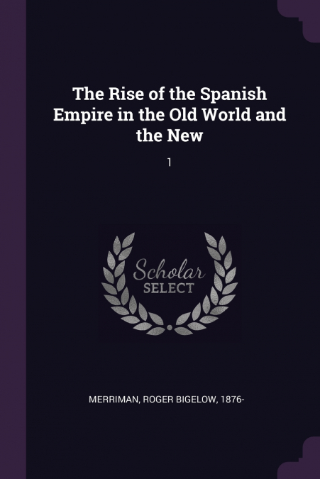 The Rise of the Spanish Empire in the Old World and the New