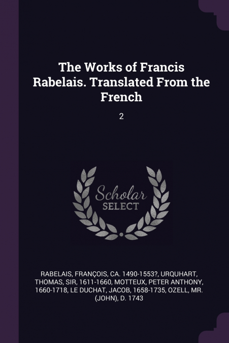 The Works of Francis Rabelais. Translated From the French