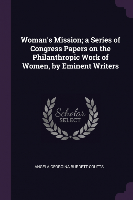 Woman’s Mission; a Series of Congress Papers on the Philanthropic Work of Women, by Eminent Writers