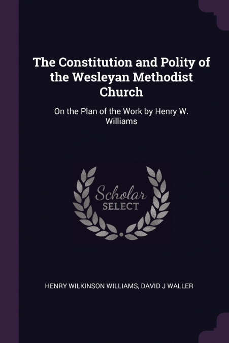The Constitution and Polity of the Wesleyan Methodist Church