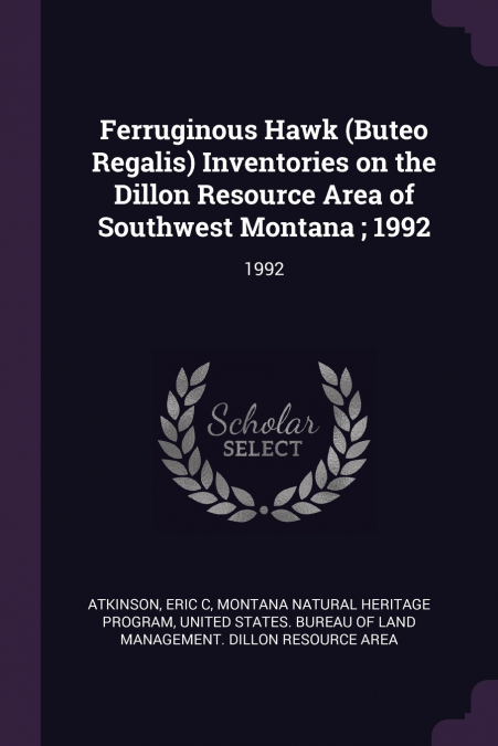 Ferruginous Hawk (Buteo Regalis) Inventories on the Dillon Resource Area of Southwest Montana ; 1992