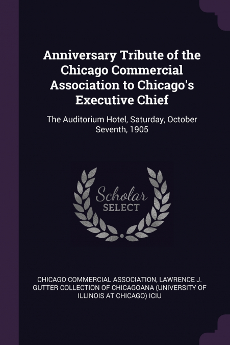 Anniversary Tribute of the Chicago Commercial Association to Chicago’s Executive Chief