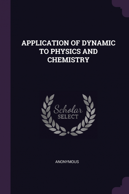 APPLICATION OF DYNAMIC TO PHYSICS AND CHEMISTRY