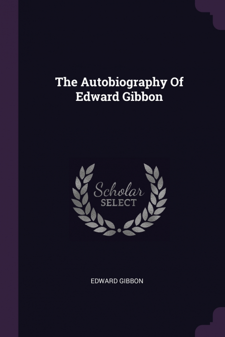 The Autobiography Of Edward Gibbon