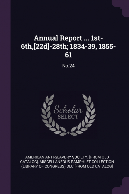 Annual Report ... 1st-6th,[22d]-28th; 1834-39, 1855-61