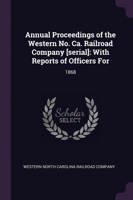 Annual Proceedings of the Western No. Ca. Railroad Company [serial]
