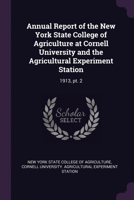 Annual Report of the New York State College of Agriculture at Cornell University and the Agricultural Experiment Station