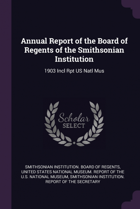 Annual Report of the Board of Regents of the Smithsonian Institution