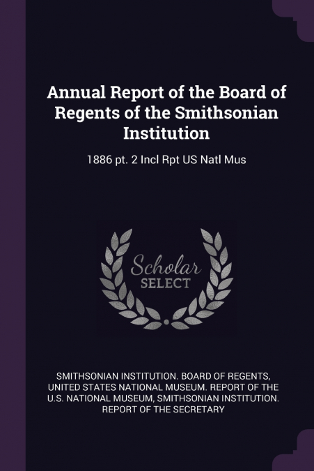 Annual Report of the Board of Regents of the Smithsonian Institution