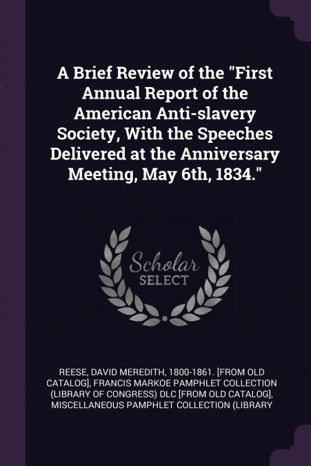 A Brief Review of the 'First Annual Report of the American Anti-slavery Society, With the Speeches Delivered at the Anniversary Meeting, May 6th, 1834.'