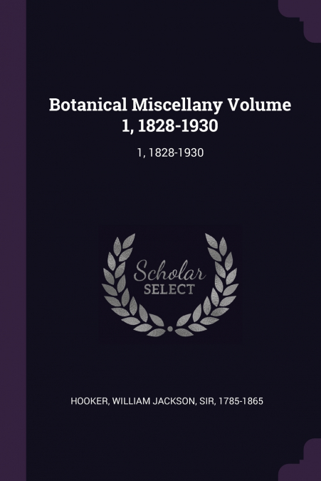 Botanical Miscellany Volume 1, 1828-1930