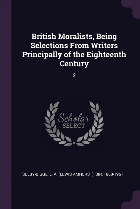 British Moralists, Being Selections From Writers Principally of the Eighteenth Century