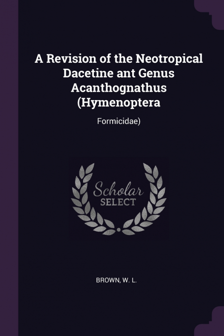 A Revision of the Neotropical Dacetine ant Genus Acanthognathus (Hymenoptera