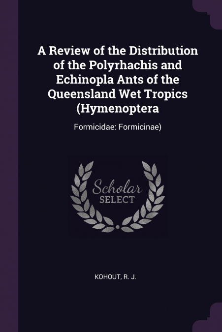 A Review of the Distribution of the Polyrhachis and Echinopla Ants of the Queensland Wet Tropics (Hymenoptera