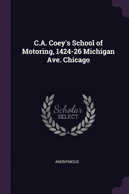 C.A. Coey’s School of Motoring, 1424-26 Michigan Ave. Chicago