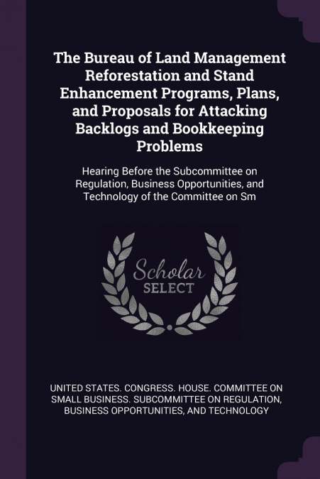 The Bureau of Land Management Reforestation and Stand Enhancement Programs, Plans, and Proposals for Attacking Backlogs and Bookkeeping Problems