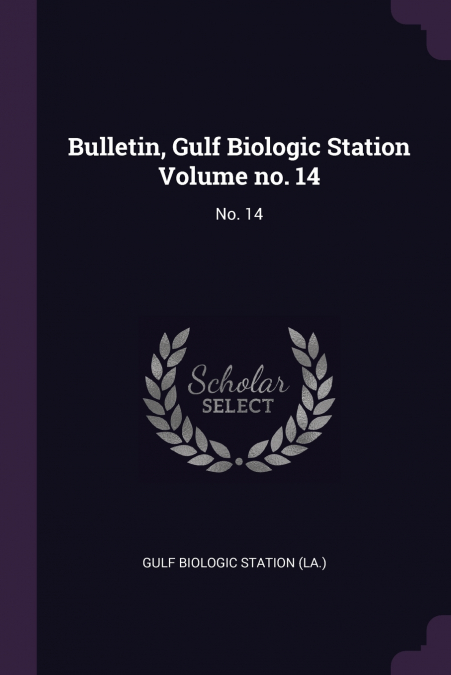 Bulletin, Gulf Biologic Station Volume no. 14