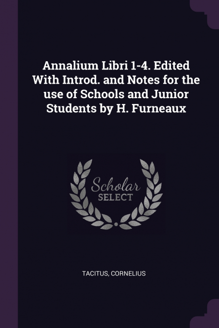 Annalium Libri 1-4. Edited With Introd. and Notes for the use of Schools and Junior Students by H. Furneaux