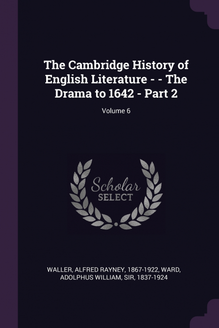 The Cambridge History of English Literature - - The Drama to 1642 - Part 2; Volume 6