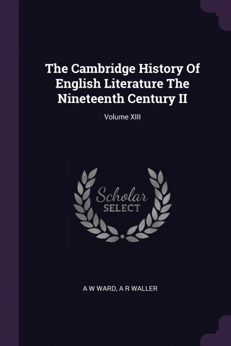 The Cambridge History Of English Literature The Nineteenth Century II; Volume XIII