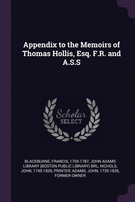 Appendix to the Memoirs of Thomas Hollis, Esq. F.R. and A.S.S
