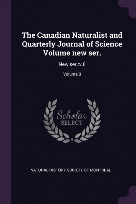The Canadian Naturalist and Quarterly Journal of Science Volume new ser.