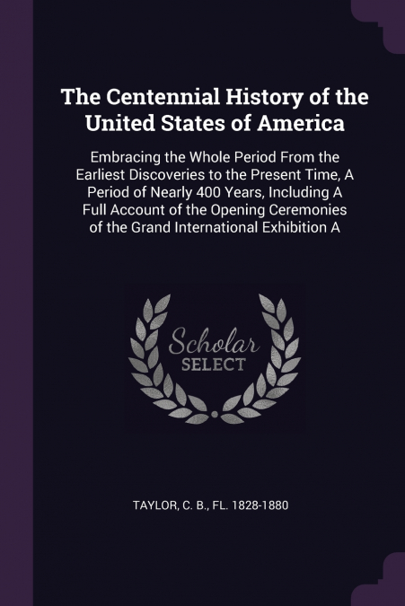 The Centennial History of the United States of America