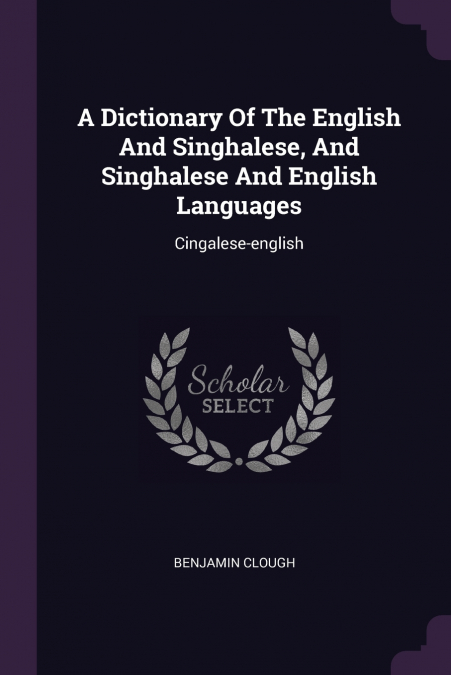 A Dictionary Of The English And Singhalese, And Singhalese And English Languages