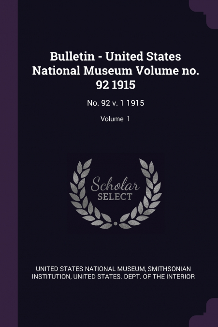 Bulletin - United States National Museum Volume no. 92 1915