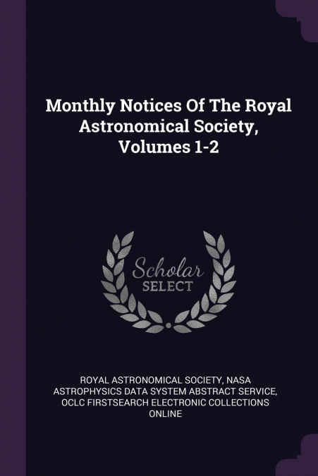 Monthly Notices Of The Royal Astronomical Society, Volumes 1-2