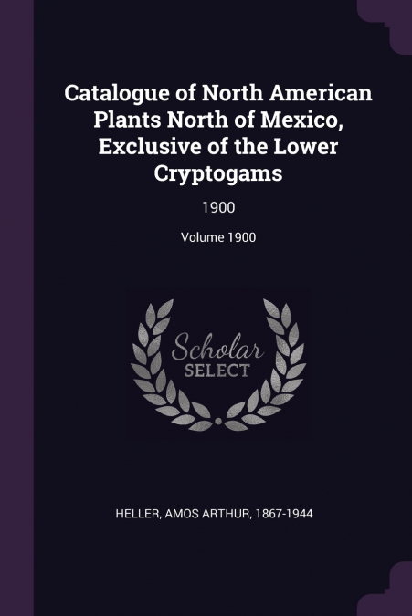 Catalogue of North American Plants North of Mexico, Exclusive of the Lower Cryptogams