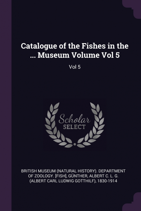 Catalogue of the Fishes in the ... Museum Volume Vol 5
