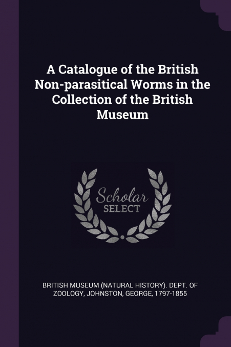A Catalogue of the British Non-parasitical Worms in the Collection of the British Museum