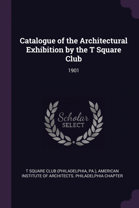 Catalogue of the Architectural Exhibition by the T Square Club